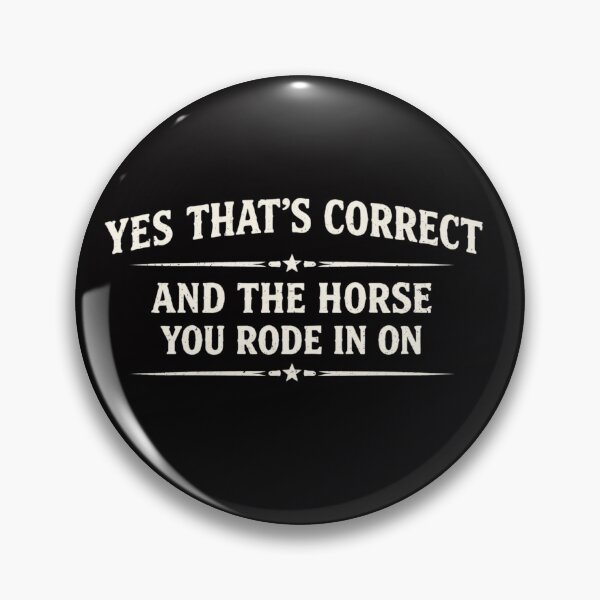 Item preview, Yes That's Correct And The Horse You Rode In On – Funny Sarcastic Quote Meme designed and sold by VibeOffline Studio.