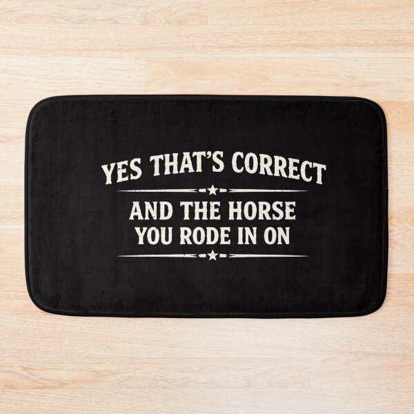 Item preview, Yes That's Correct And The Horse You Rode In On – Funny Sarcastic Quote Meme designed and sold by VibeOffline Studio.