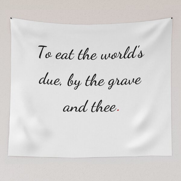 Item preview, "To eat the world's due, by the grave and thee" - handwriting black designed and sold by ariksworld.