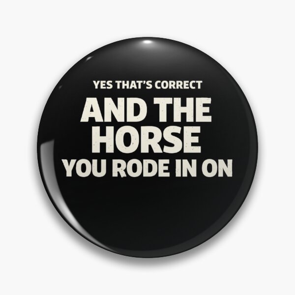 Item preview, Yes That's Correct And The Horse You Rode In On – Funny Sarcastic Quote Meme designed and sold by VibeOffline Studio.