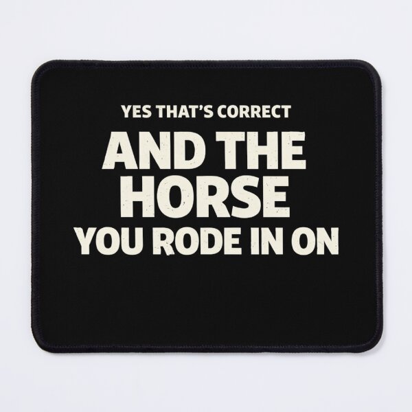 Item preview, Yes That's Correct And The Horse You Rode In On – Funny Sarcastic Quote Meme designed and sold by VibeOffline Studio.