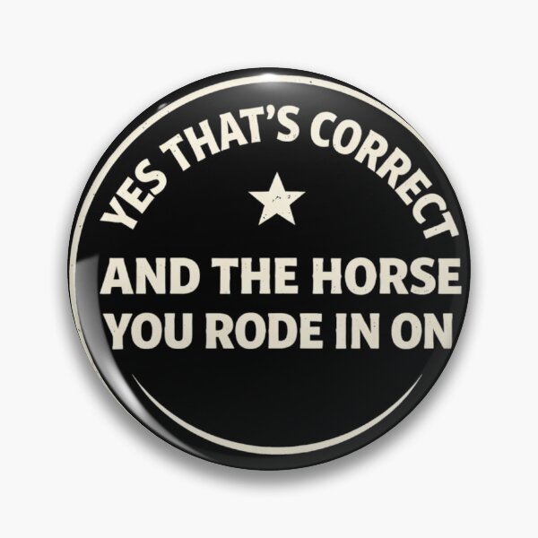 Item preview, Yes That's Correct And The Horse You Rode In On – Funny Sarcastic Quote Meme designed and sold by VibeOffline Studio.
