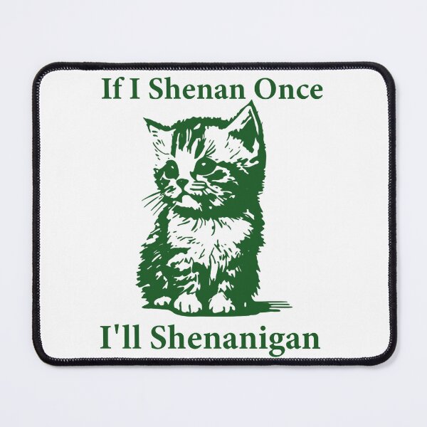 Item preview, If I Shenan Once I’ll Shenanigan Funny Cat Lover designed and sold by GigiBonny.
