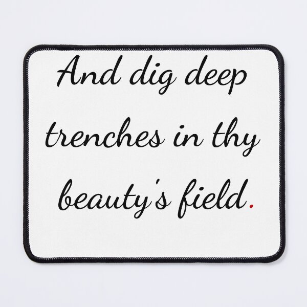 Item preview, "And dig deep trenches in thy beauty’s field" - handwriting black designed and sold by ariksworld.
