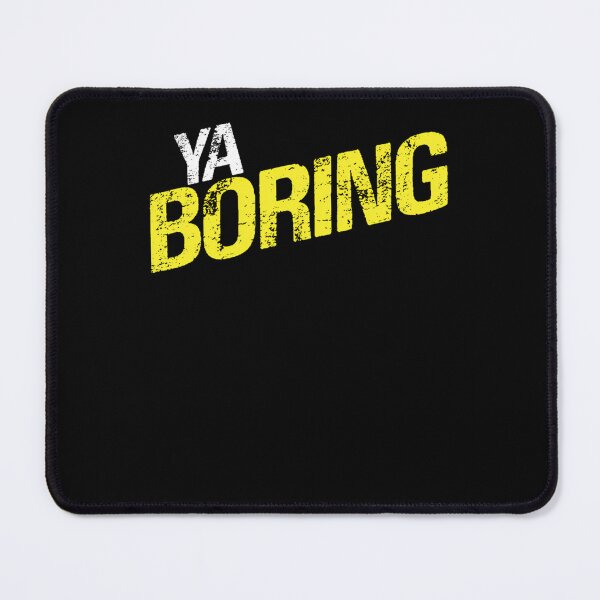 Item preview, Ya Boring  designed and sold by SUHELS.