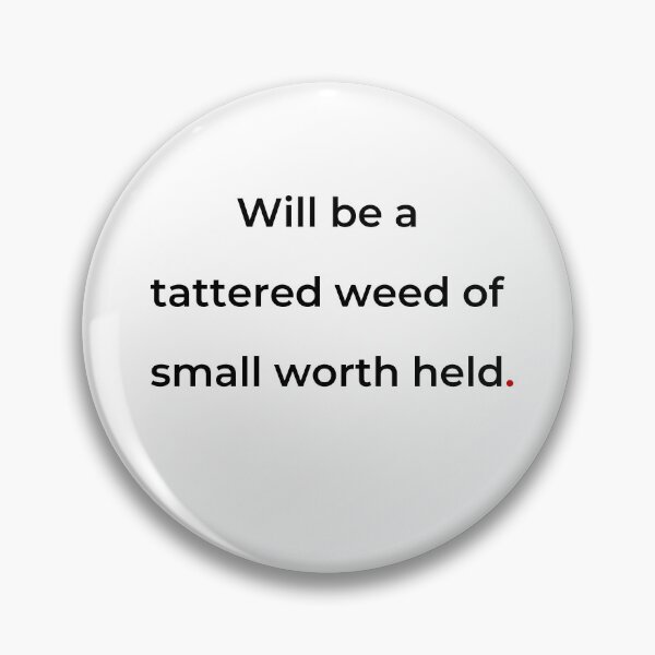Item preview, "Will be a tattered weed of small worth held" - print black designed and sold by ariksworld.