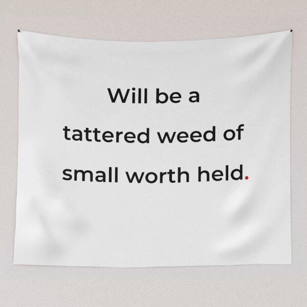 Item preview, "Will be a tattered weed of small worth held" - print black designed and sold by ariksworld.