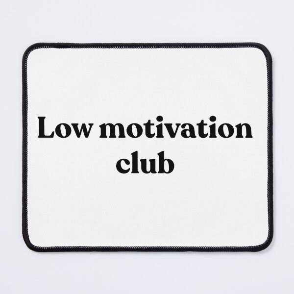 Item preview, Low motivation club. designed and sold by Cyber Warrior.