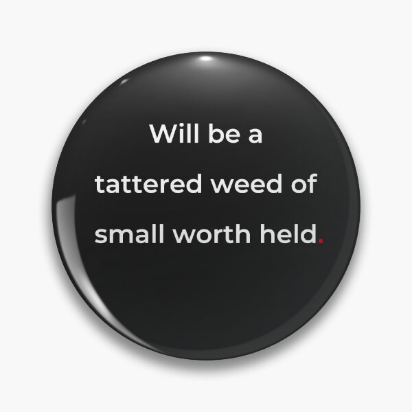Item preview, "Will be a tattered weed of small worth held" - print white designed and sold by ariksworld.