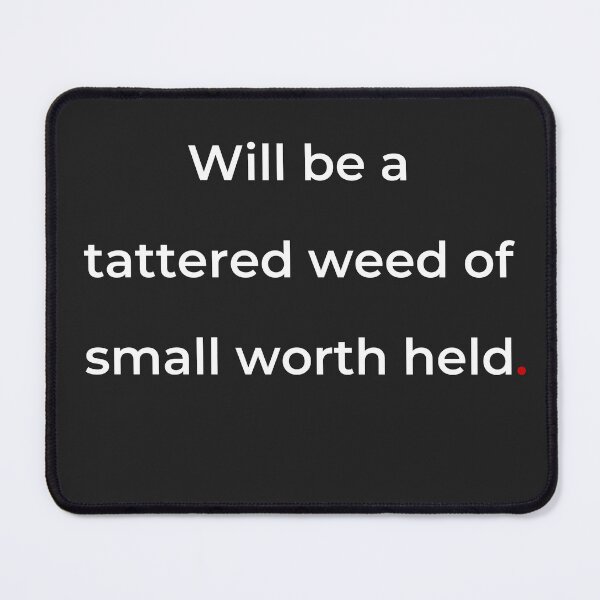 Item preview, "Will be a tattered weed of small worth held" - print white designed and sold by ariksworld.