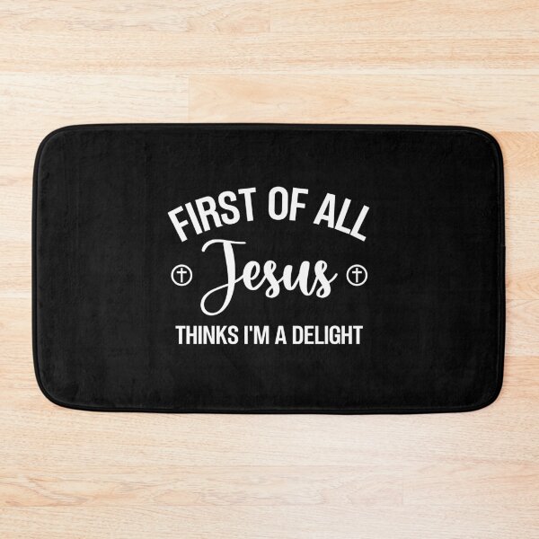 Item preview, First of All Jesus Thinks I'm A Delight  designed and sold by NQArtist.