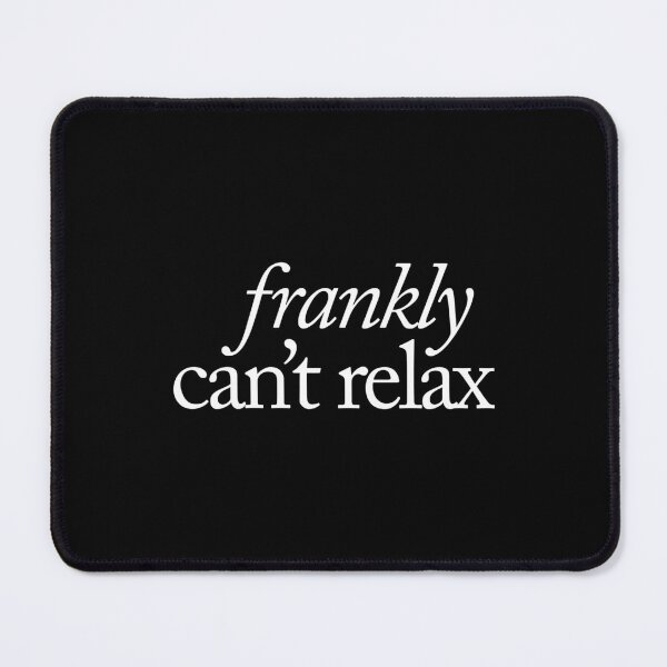 Item preview, Frankly can't relax designed and sold by SpilloDesign.