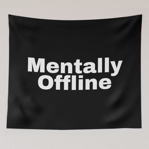 Item preview, Mentally Offline, Funny Quotes designed and sold by SWETA HALDER.