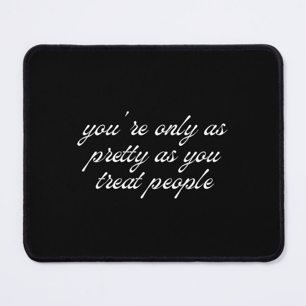 Item preview, you're only as pretty as you treat people designed and sold by SWETA HALDER.