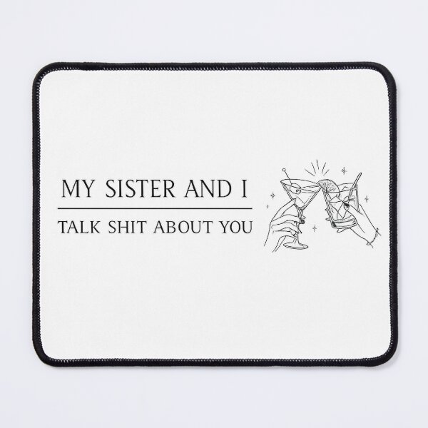 Item preview, Funny Sister Shirt – My Sister and I Talk Shit About You – Sarcastic Gossip Humor Drinking Shirt for Sisters & Best Friends designed and sold by tiazre.