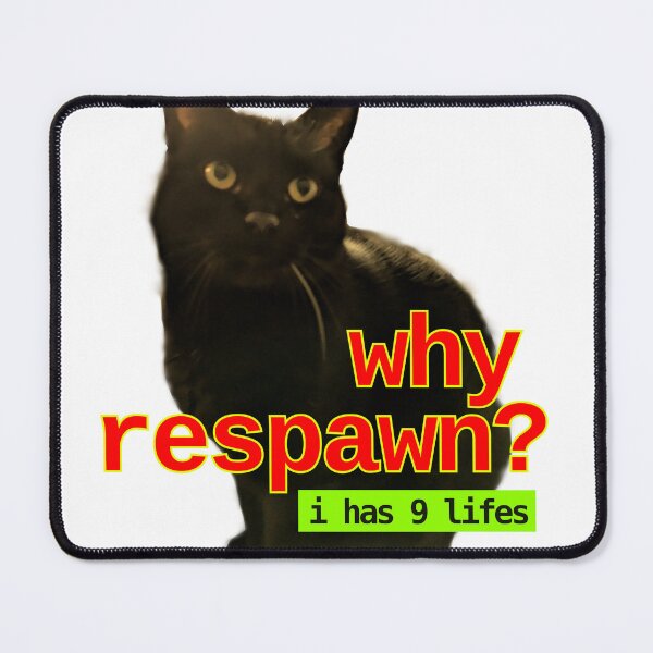 Item preview, cats have 9 lives - they do not need to respawn in a computer game ! designed and sold by LittleGreyMan2026.