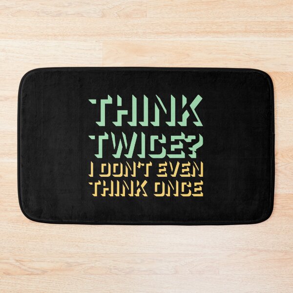 Item preview, Think Twice I Don't Even Think Once Funny Quote designed and sold by shirt-o-mat.
