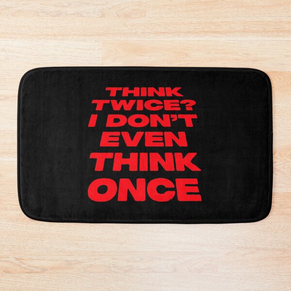 Item preview, Think Twice I Don't Even Think Once Funny Quote designed and sold by shirt-o-mat.