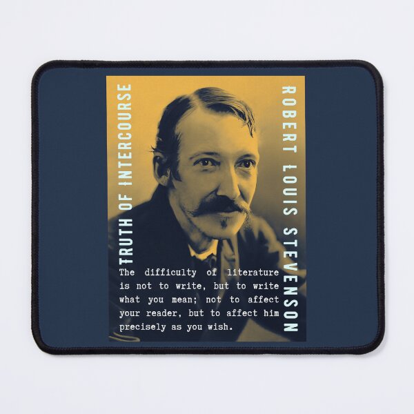 Item preview, Robert Louis Stevenson quote: The difficulty of literature is not to write, but to write what you mean; not to affect your reader, but to affect him precisely as you wish. designed and sold by artbleed.