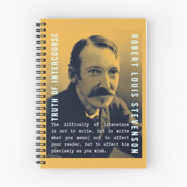 Item preview, Robert Louis Stevenson quote: The difficulty of literature is not to write, but to write what you mean; not to affect your reader, but to affect him precisely as you wish. designed and sold by artbleed.