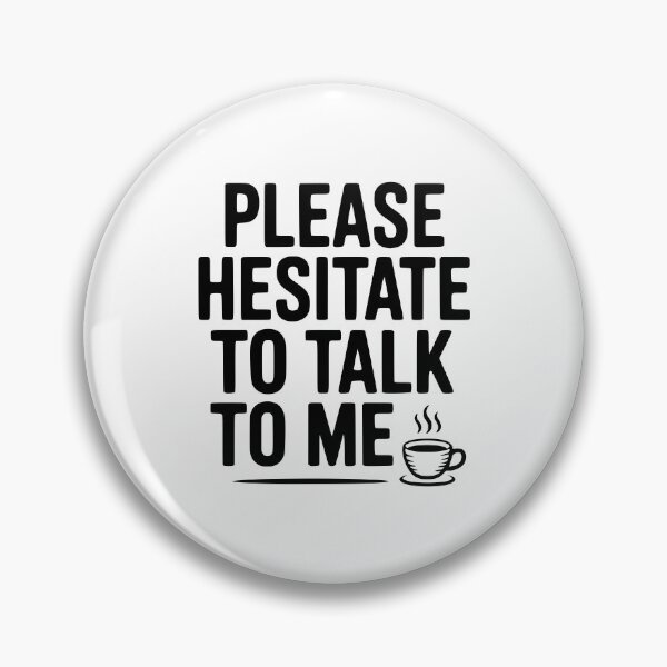 Item preview, Please Hesitate To Talk To Me designed and sold by Frank Ring.