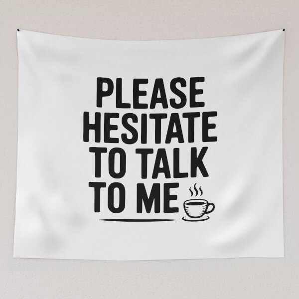 Item preview, Please Hesitate To Talk To Me designed and sold by Frank Ring.