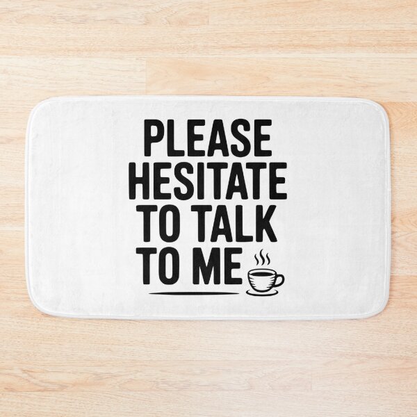 Item preview, Please Hesitate To Talk To Me designed and sold by Frank Ring.