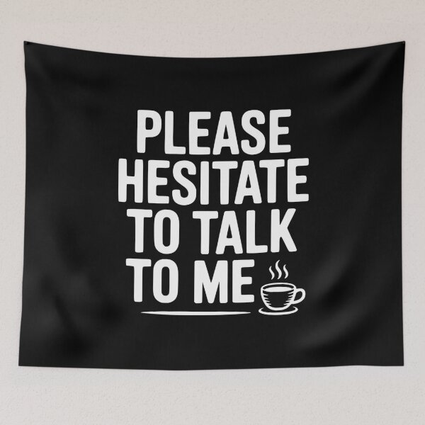 Item preview, Please Hesitate To Talk To Me designed and sold by Frank Ring.