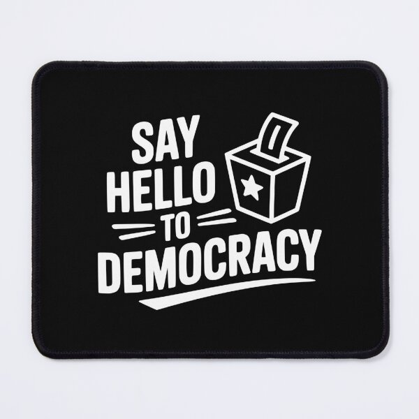 Item preview, Say Hello to Democracy designed and sold by Frank Ring.
