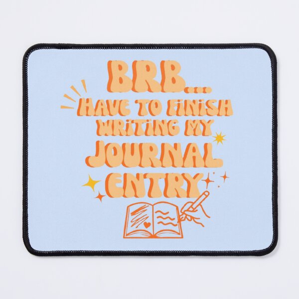 Item preview, BRB Have To Finish Writing My Journal Entry designed and sold by CDPrintsDesigns.