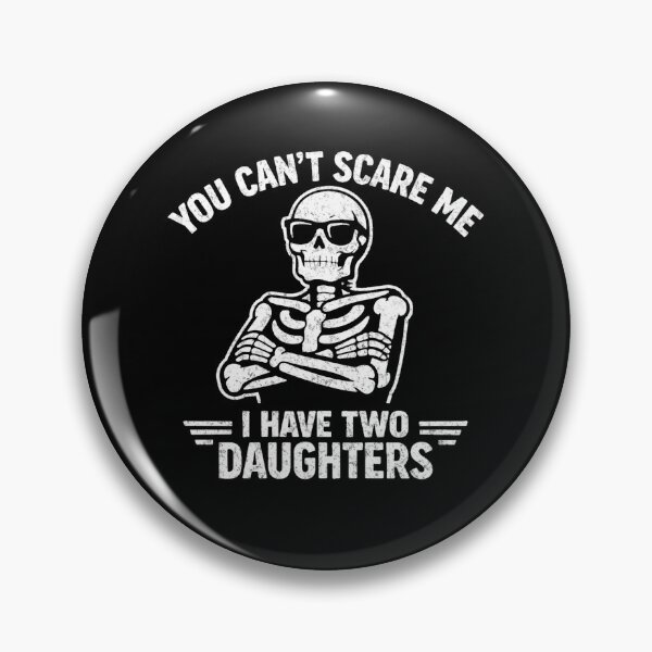 Item preview, You Can't Scare Me I Have 2 Daughters Funny Skeleton Two designed and sold by clothesy7.