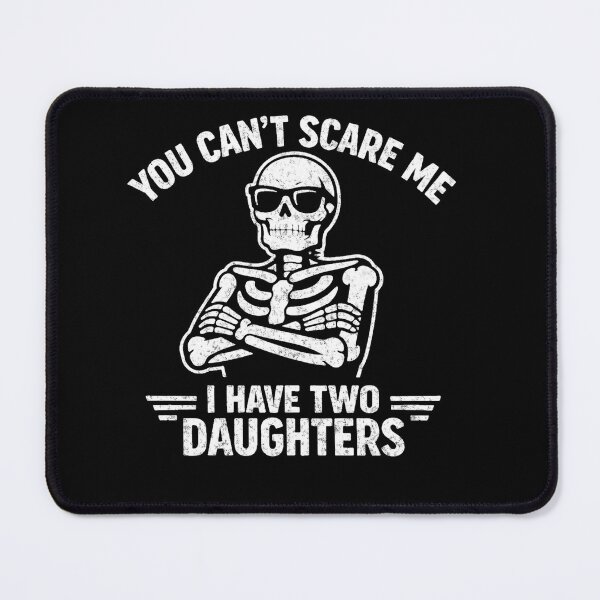 Item preview, You Can't Scare Me I Have 2 Daughters Funny Skeleton Two designed and sold by clothesy7.