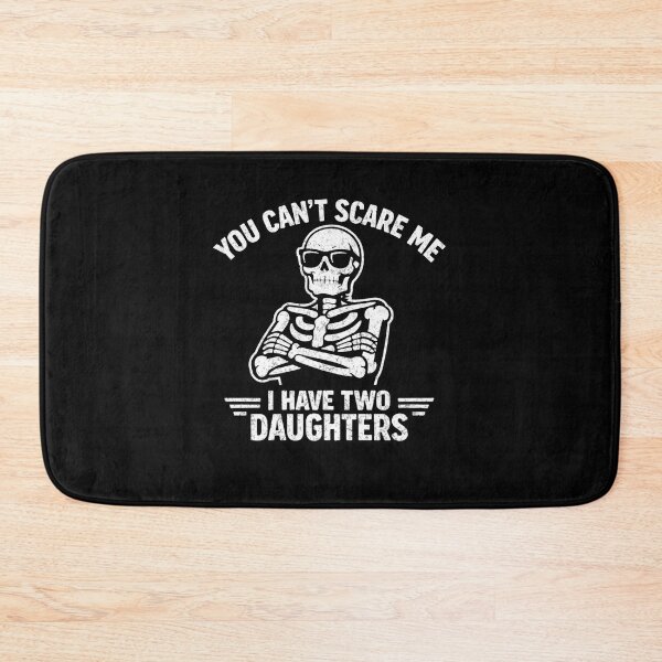 Item preview, You Can't Scare Me I Have 2 Daughters Funny Skeleton Two designed and sold by clothesy7.