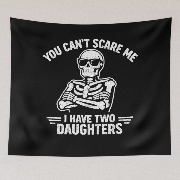 Item preview, You Can't Scare Me I Have 2 Daughters Funny Skeleton Two designed and sold by clothesy7.