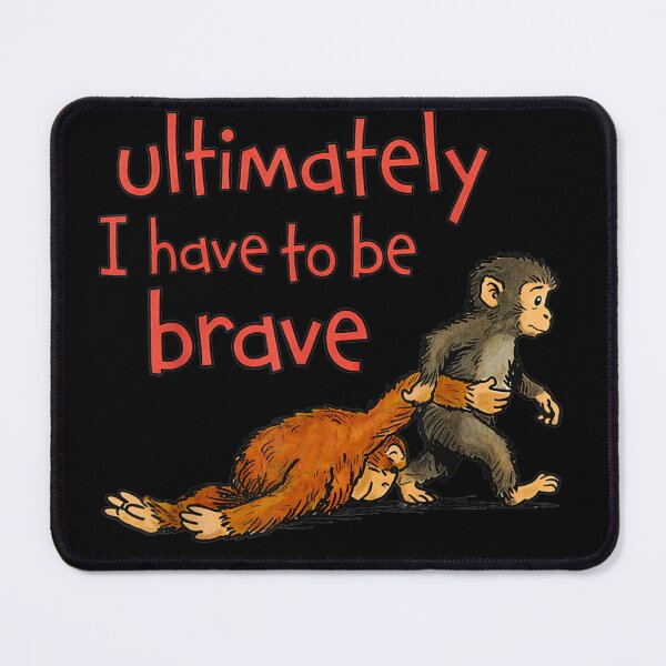 Item preview, Ultimately I Have To Be Brave Cute Monkey Motivation designed and sold by DuneHaicna.