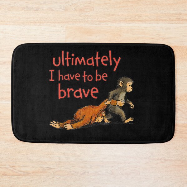 Item preview, Ultimately I Have To Be Brave Cute Monkey Motivation designed and sold by DuneHaicna.