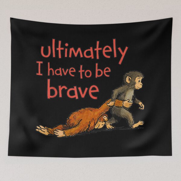 Item preview, Ultimately I Have To Be Brave Cute Monkey Motivation designed and sold by DuneHaicna.