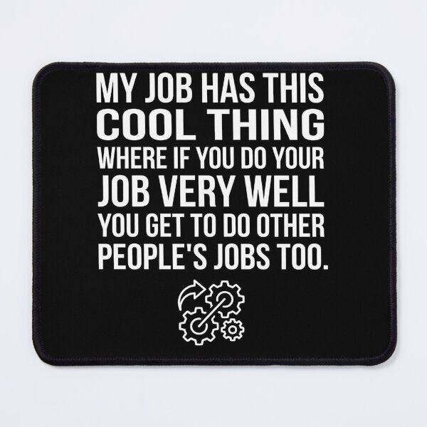 Item preview, My Job Has This Cool Thing Where If You Do Your Job Very Well Funny Quote designed and sold by VGAfanatic.