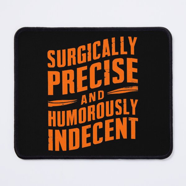 Item preview, Surgically Precise and Humorously Indecent – Funny Medical Quote Design designed and sold by CyfroweMysli.