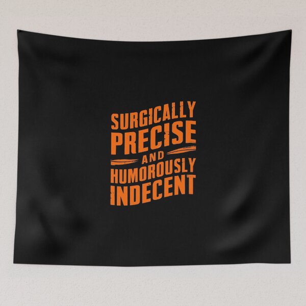 Item preview, Surgically Precise and Humorously Indecent – Funny Medical Quote Design designed and sold by CyfroweMysli.