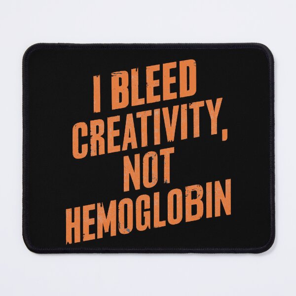 Item preview, I Bleed Creativity Not Hemoglobin – Funny Creative Artist Quote designed and sold by CyfroweMysli.
