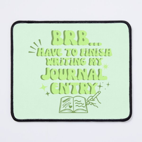 Item preview, BRB Have To Finish Writing My Journal Entry  designed and sold by CDPrintsDesigns.