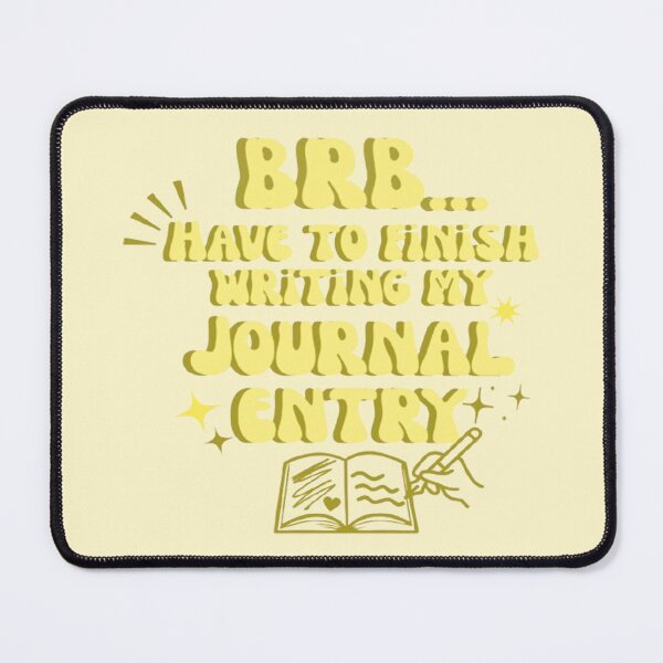 Item preview, BRB Have To Finish Writing My Journal Entry  designed and sold by CDPrintsDesigns.