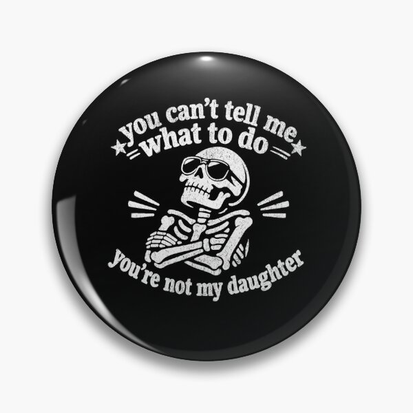 Item preview, You Can't Tell Me What To Do You're Not My Daughter Skeleton Dad Fathers Day designed and sold by clothesy7.