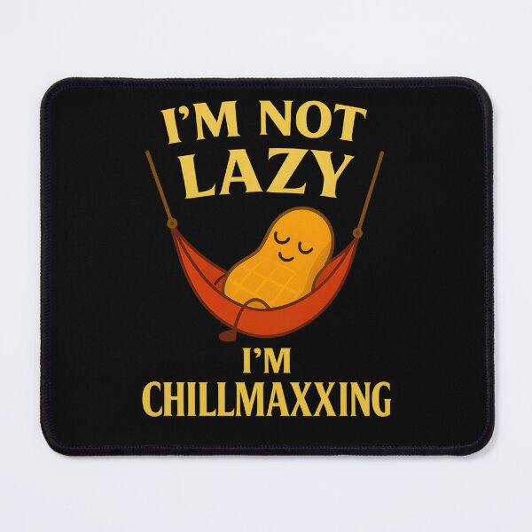 Item preview, I'm not lazy I'm CHILLMAXXING designed and sold by Icareis-Studios.