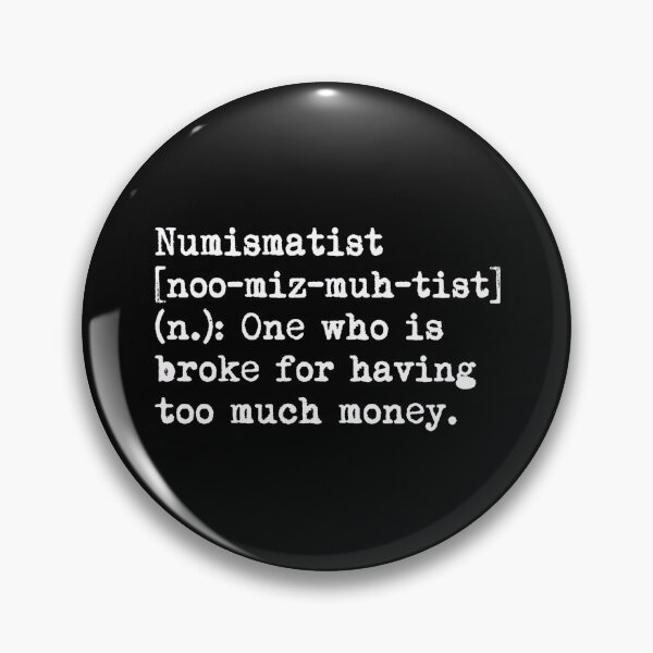 Item preview, Numismatist Definition Broke Having Too Much Money designed and sold by Fenay Designs.