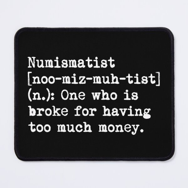 Item preview, Numismatist Definition Broke Having Too Much Money designed and sold by Fenay Designs.
