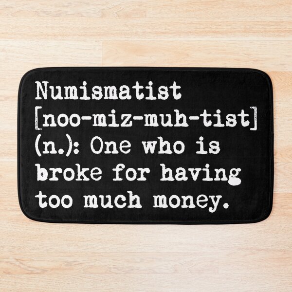 Item preview, Numismatist Definition Broke Having Too Much Money designed and sold by Fenay Designs.
