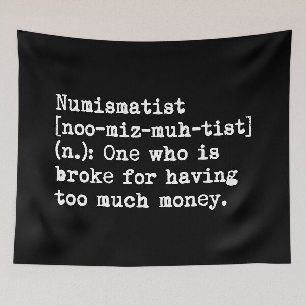 Item preview, Numismatist Definition Broke Having Too Much Money designed and sold by Fenay Designs.