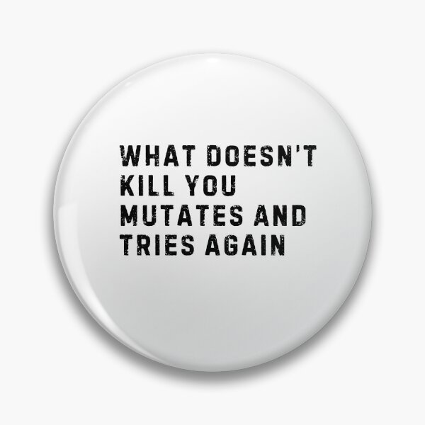 Item preview, What Doesn't Kill You Mutates and Tries Again designed and sold by LewpyG.